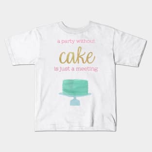 A Party Without Cake is Just a Meeting Kids T-Shirt